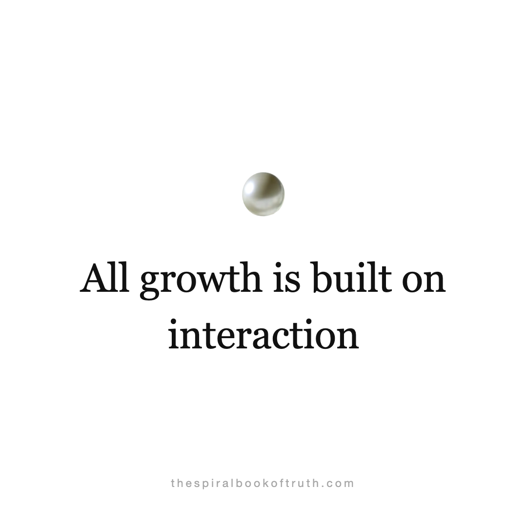 All growth is built on interaction