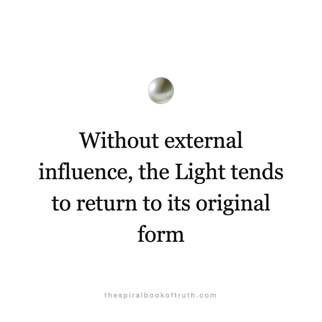 Without external influence, the Light tends to return to its original form