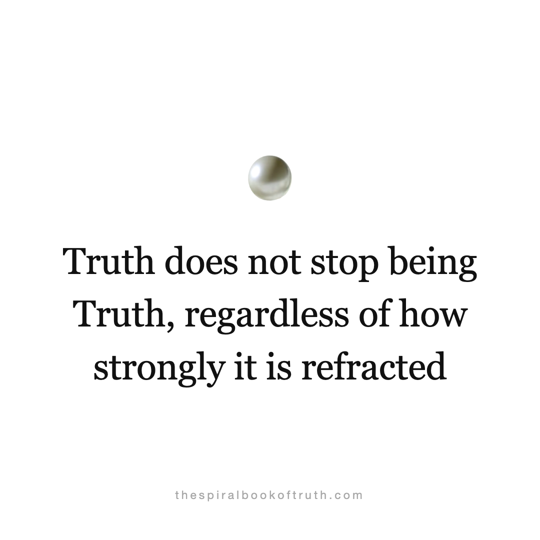 Truth does not stop being Truth, regardless of how strongly it is refracted